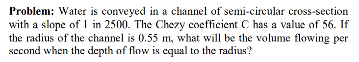 Problem: Water is conveyed in a channel of semi -