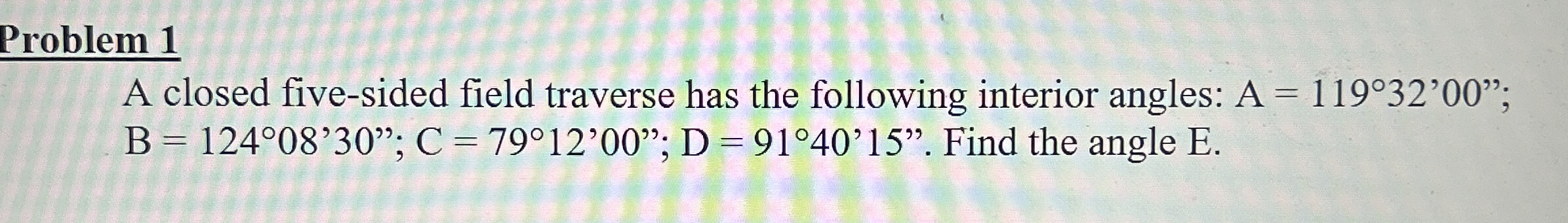 Problem 1 A closed five - sided field traverse