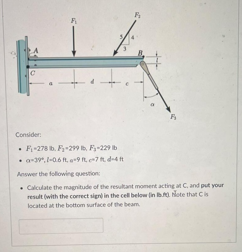 Consider: F 1 = 2 7 8 l b , F 2 = 2 9 9 l b , F 3
