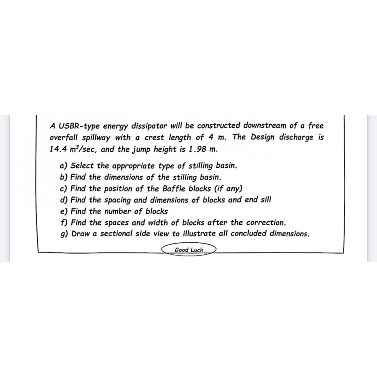 A USBR - type energy dissipator will be