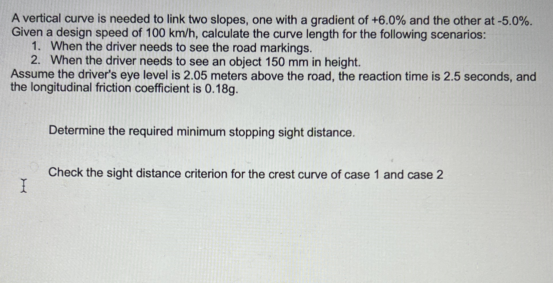 A vertical curve is needed to link two slopes,