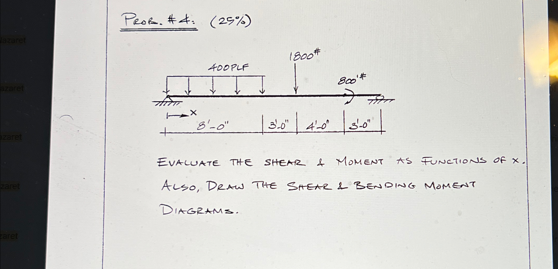 Prob. # 4 : ( 2 5 % Evaluate the shear & Moment