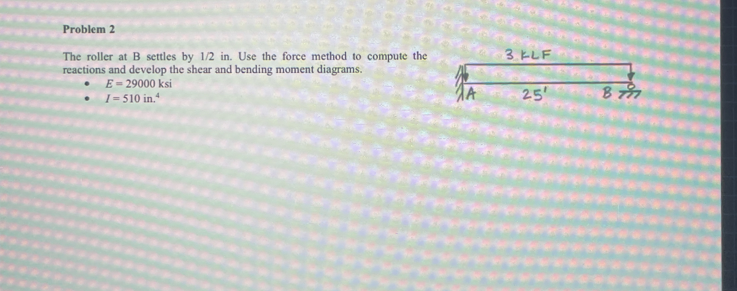 Problem 2 The roller at B settles by 1 2 i n .