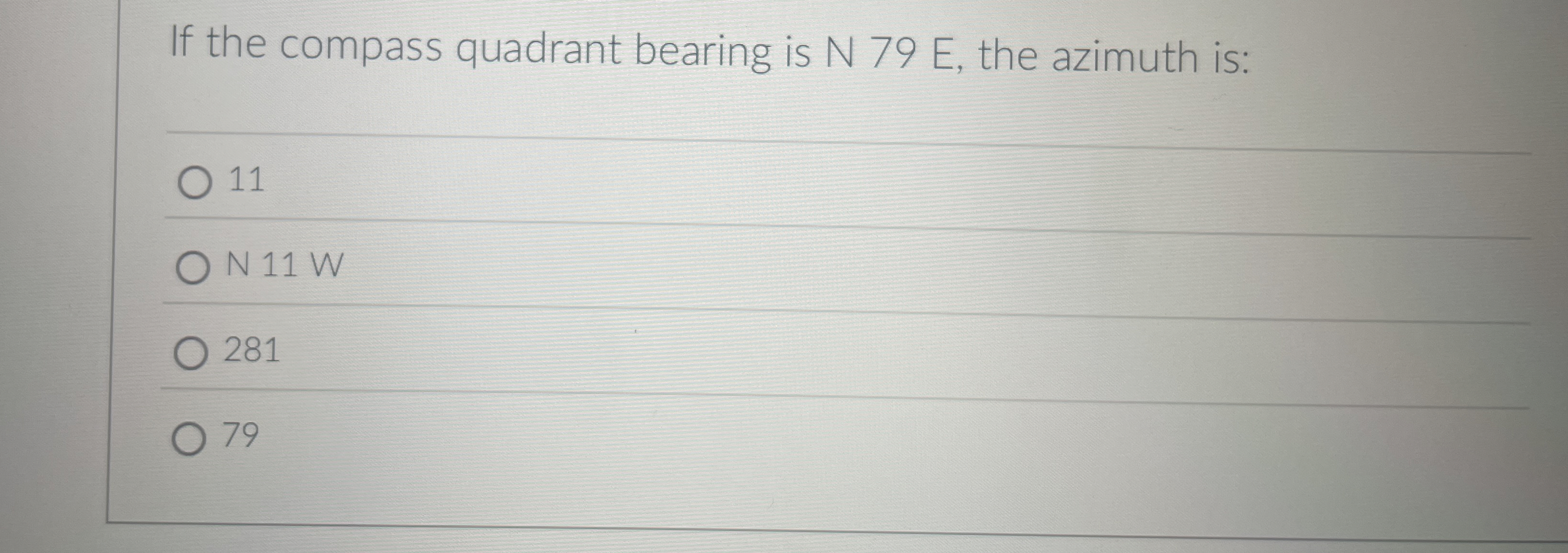 If the compass quadrant bearing is N 7 9 E , the