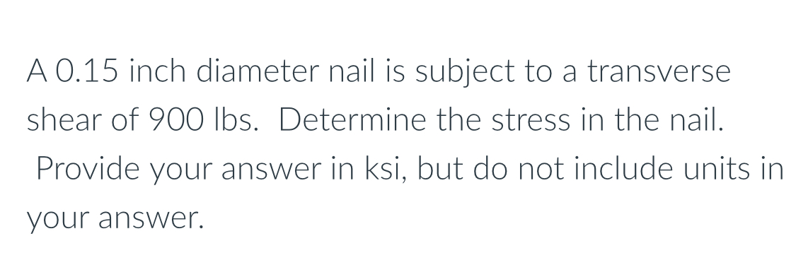 A 0 . 1 5 inch diameter nail is subject to a