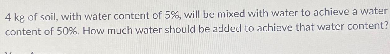 4 k g of soil, with water content of 5 % , will