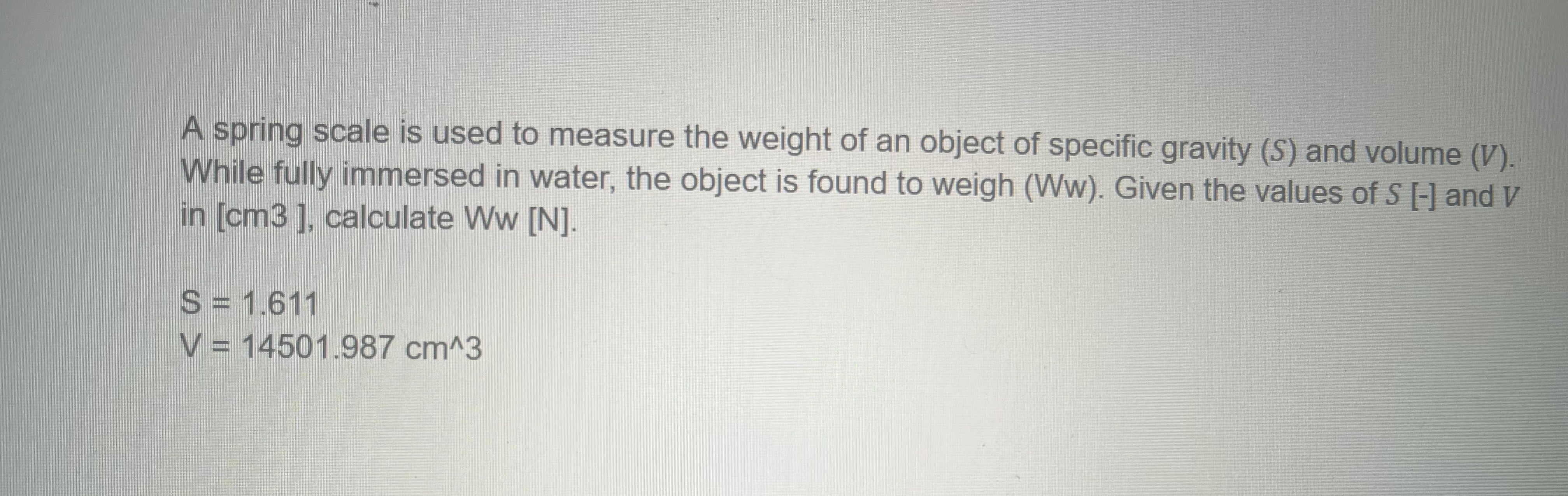 A spring scale is used to measure the weight of