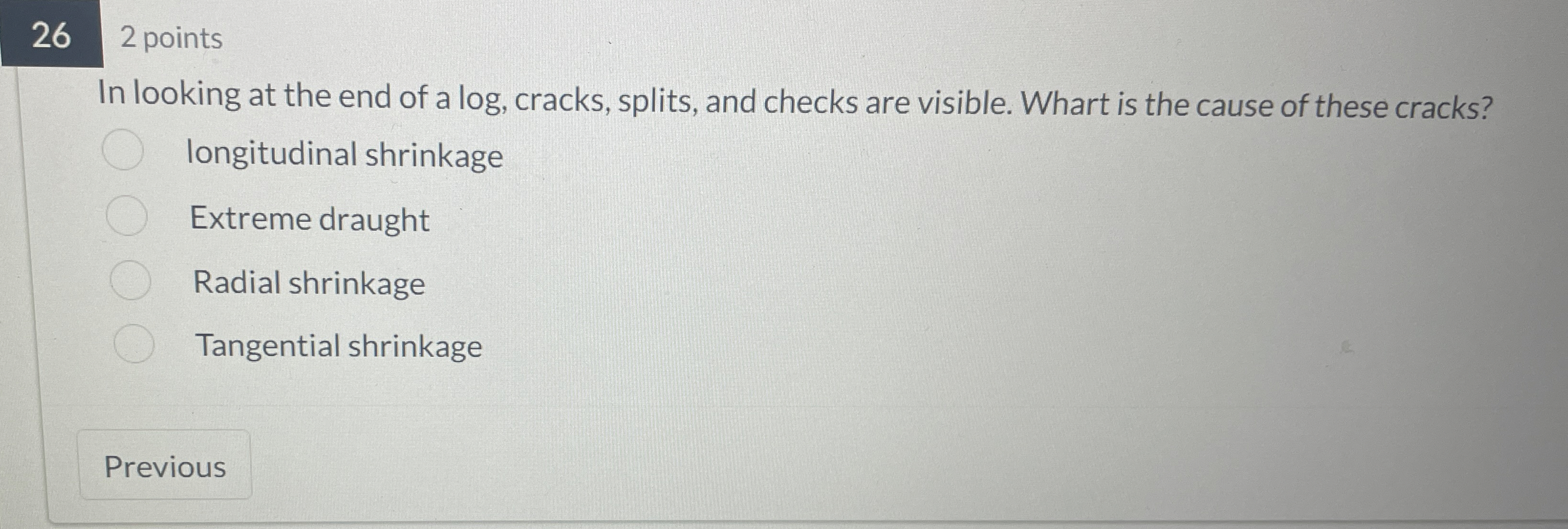 2 points In looking at the end of a log , cracks,