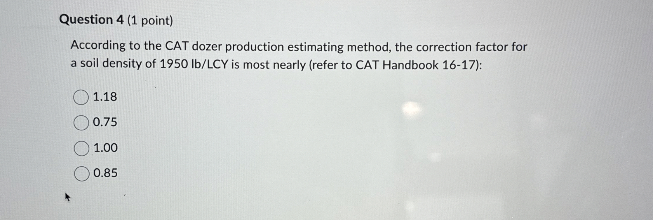 Question 4 ( 1 point ) According to the CAT dozer