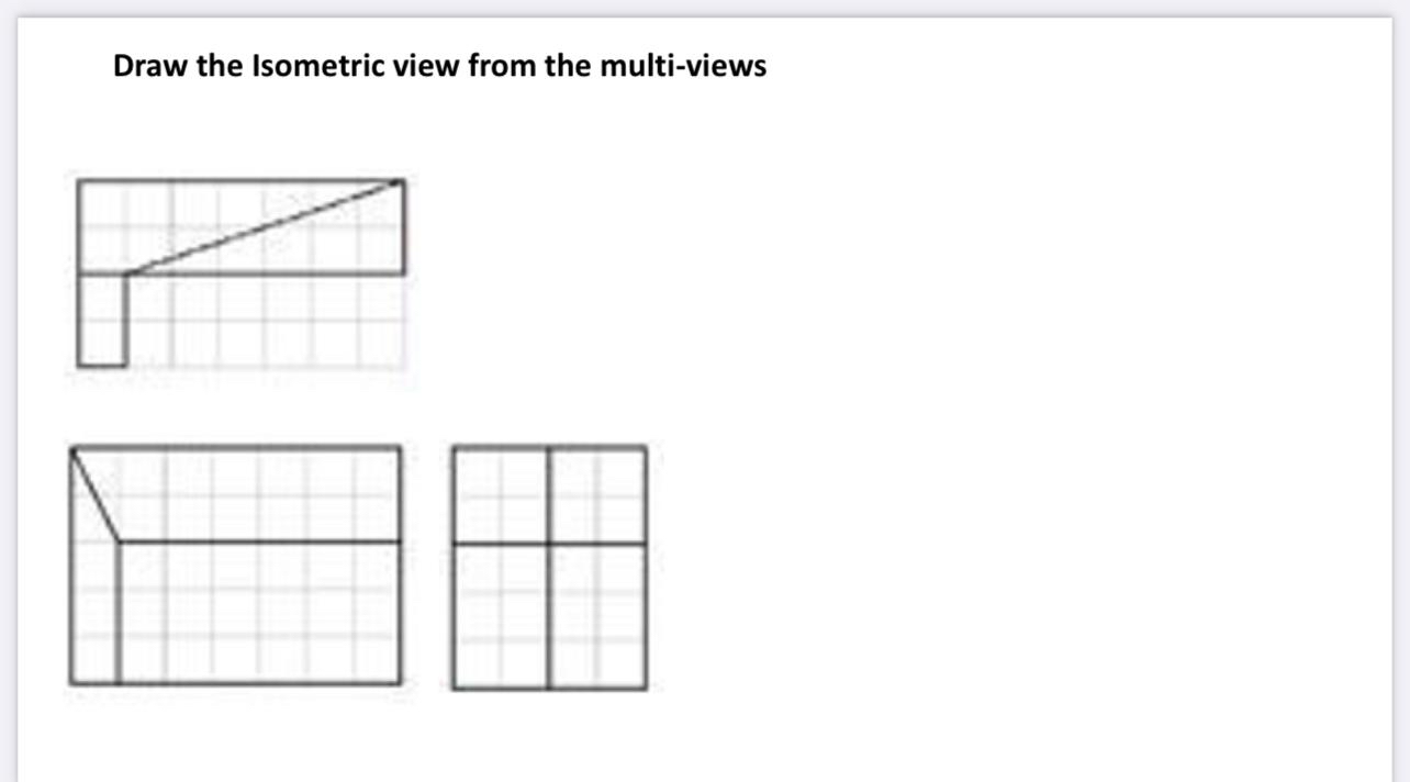 Draw the Isometric view from the multi - view