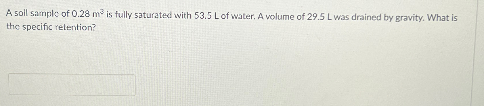 A soil sample of 0 . 2 8 m 3 is fully saturated