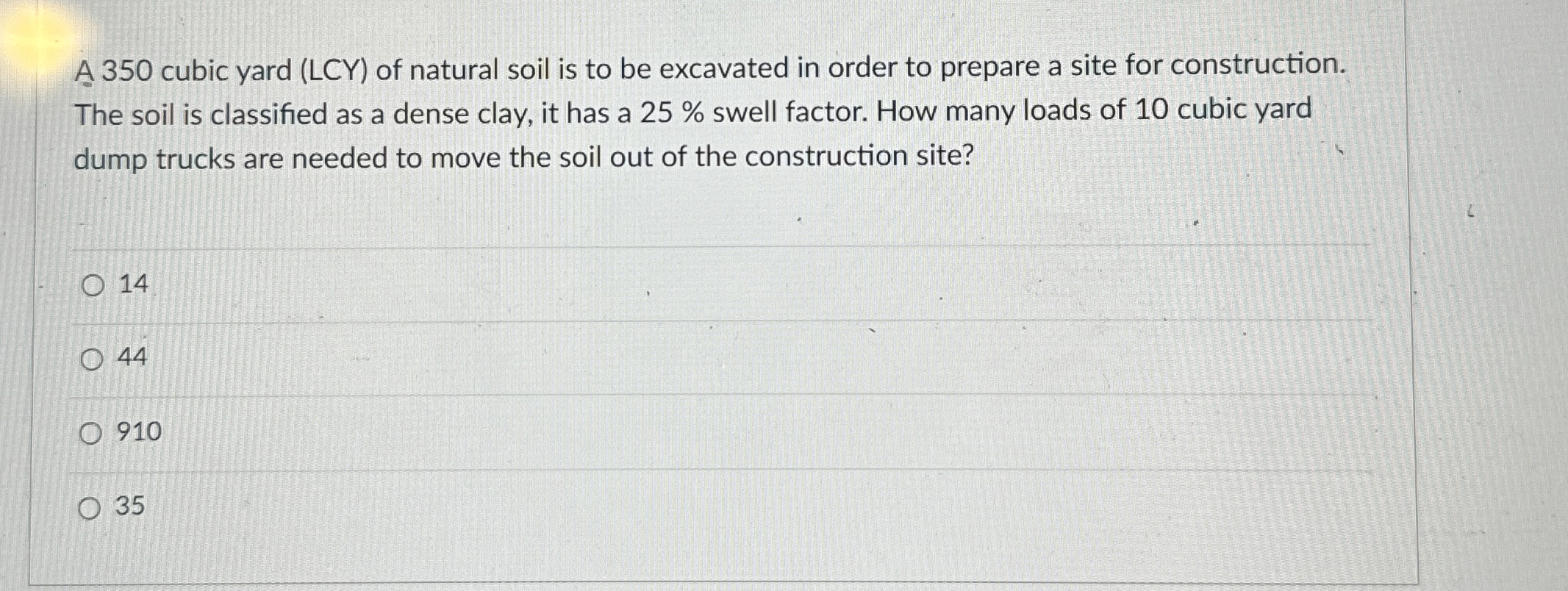 A 3 5 0 cubic yard ( LCY ) of natural soil is to