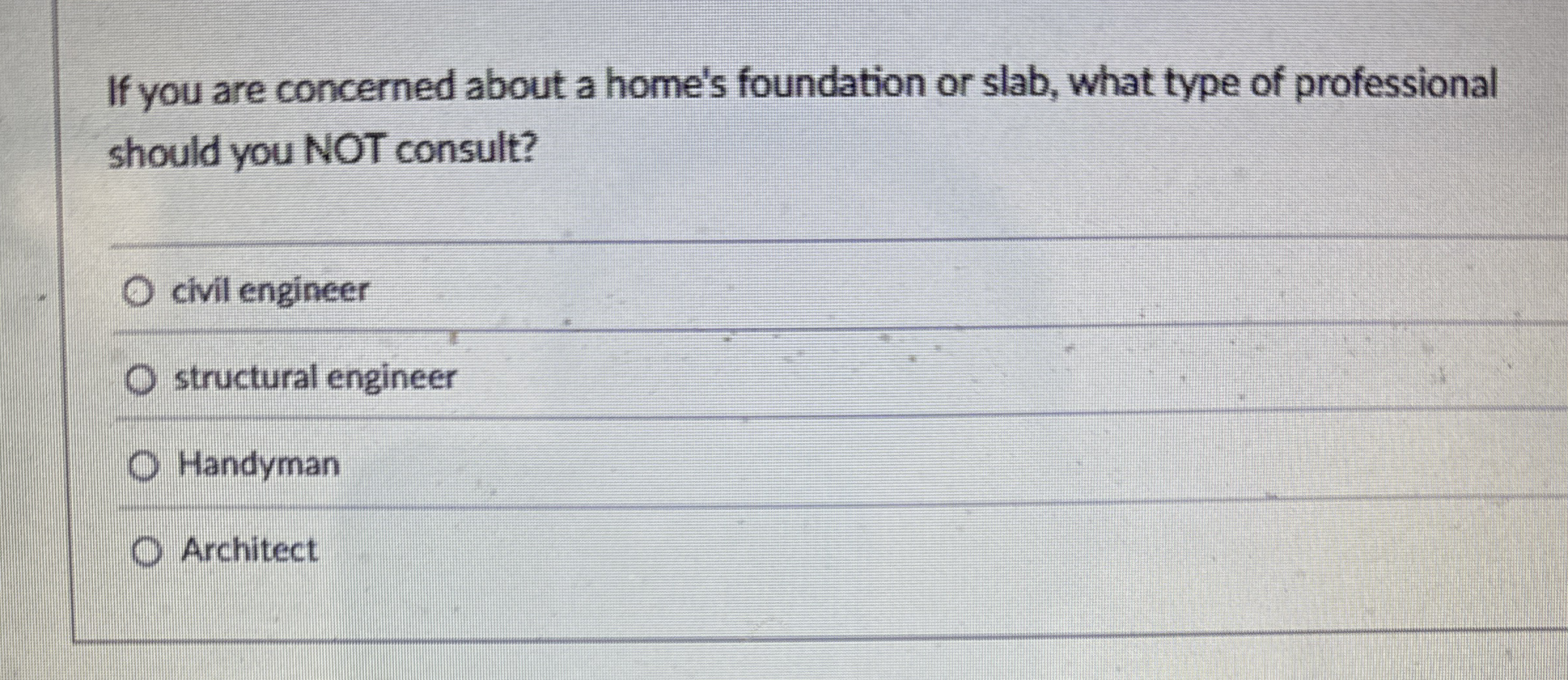 If you are concerned about a home's foundation or