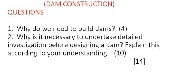 QUESTIONS ( DAM CONSTRUCTION ) 1 . Why do we need