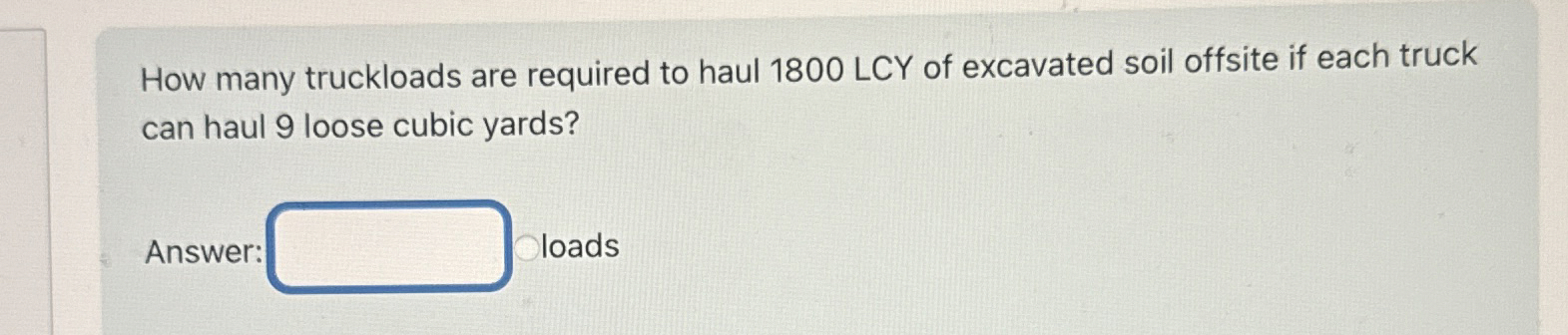 How many truckloads are required to haul 1 8 0 0