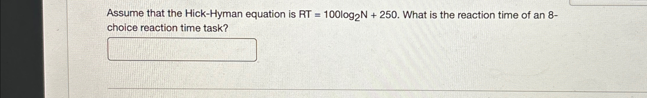 Assume that the Hick - Hyman equation is R T = 1