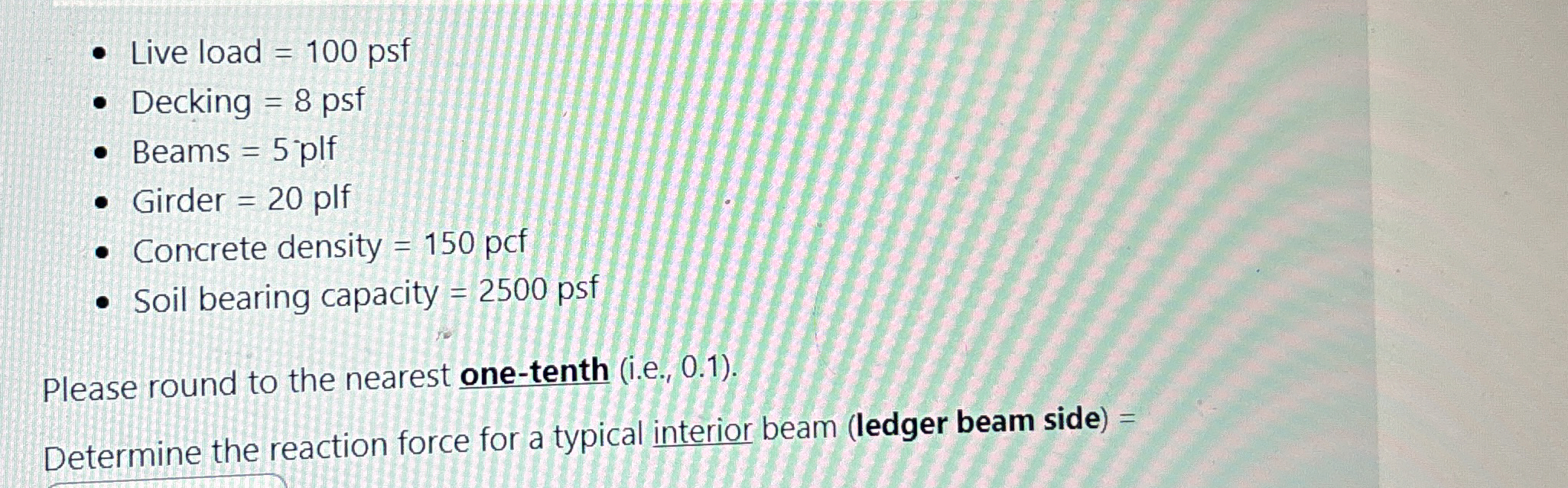 Live load = 1 0 0 psf Decking = 8 p s f Beams = 5