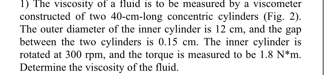The viscosity of a fluid is to be measured by a