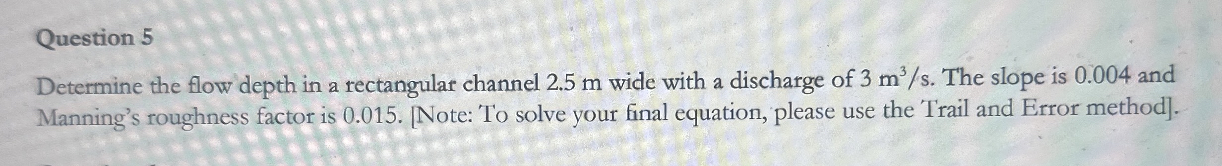 Question 5 Determine the flow depth in a