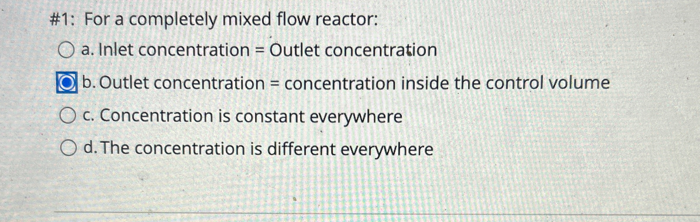 # 1 : For a completely mixed flow reactor: a .