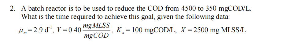 A batch reactor is to be used to reduce the COD