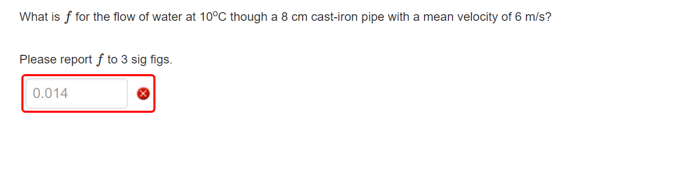 What is f for the flow of water at 1 0 C though a