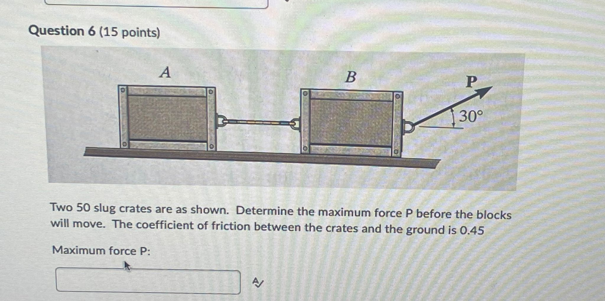 Question 6 ( 1 5 points ) Two 5 0 slug crates are
