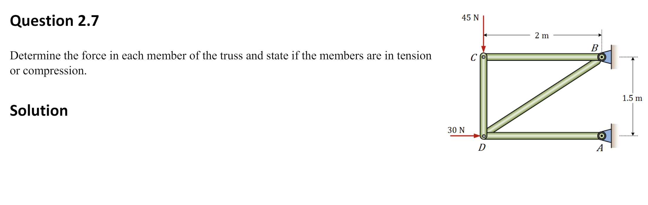 Question 2 . 7 Determine the force in each member