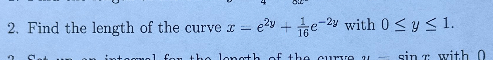 Find the length of the curve x = e 2 y + 1 1 6 e