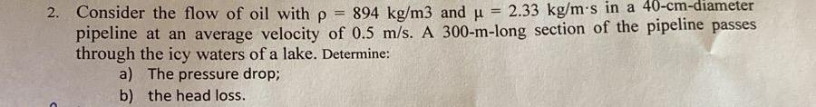 Consider the flow of oil with = 8 9 4 k g m 3 and