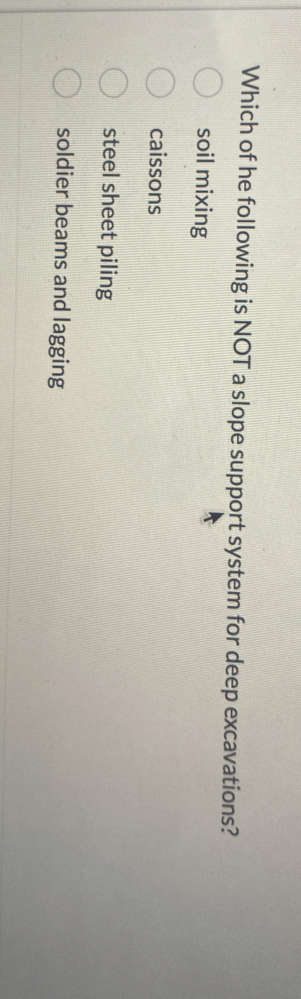 Which of he following is NOT a slope support