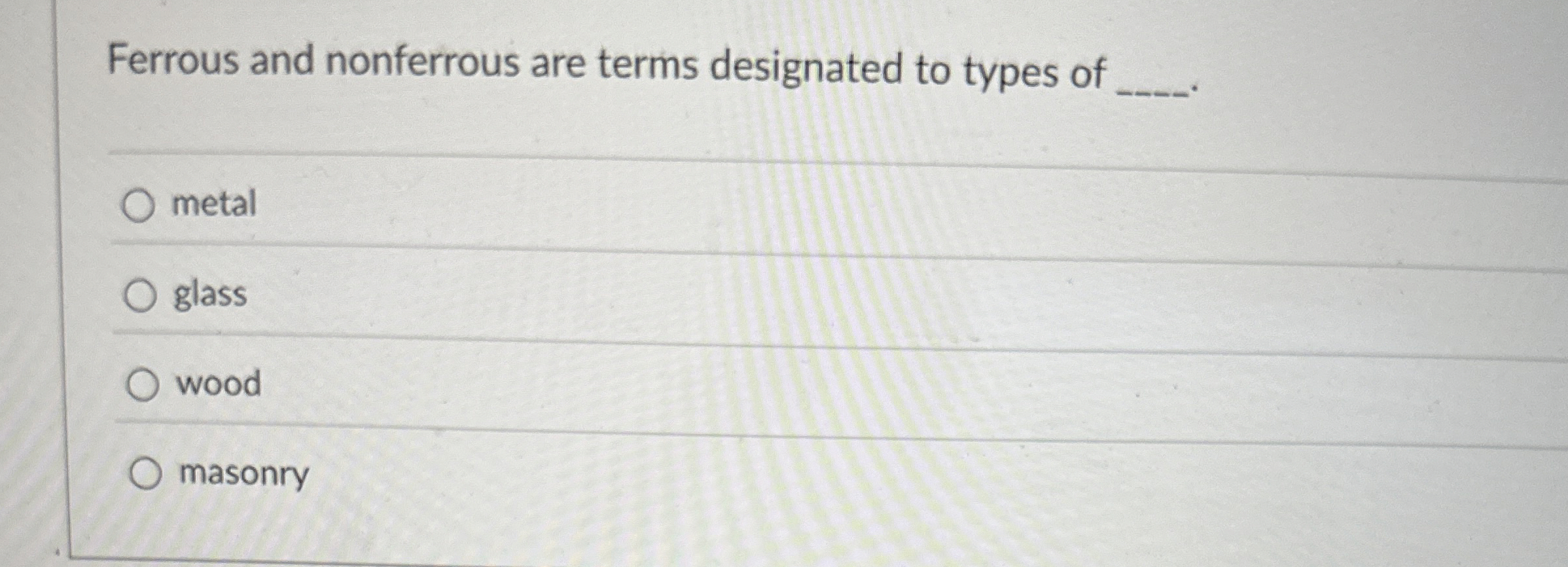 Ferrous and nonferrous are terms designated to