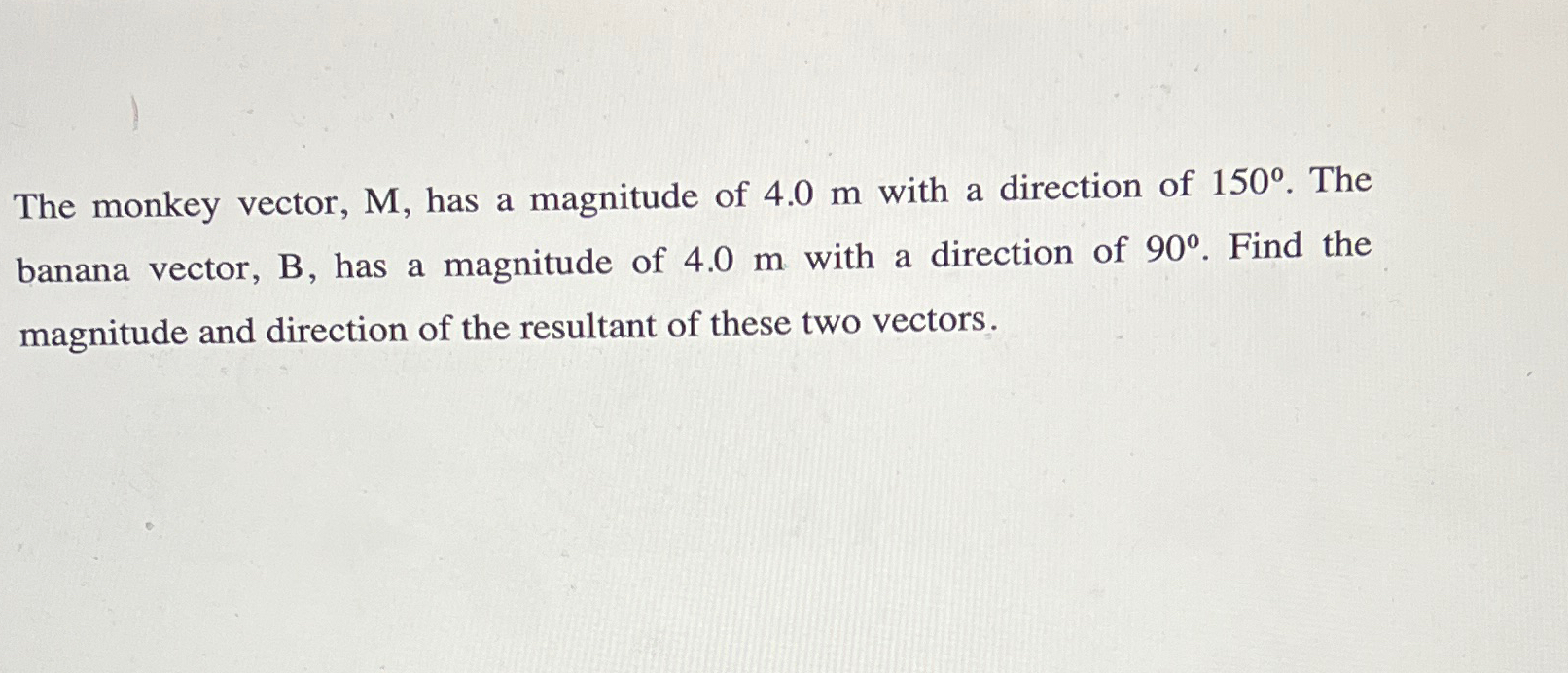 The monkey vector, M , has a magnitude of 4 . 0 m