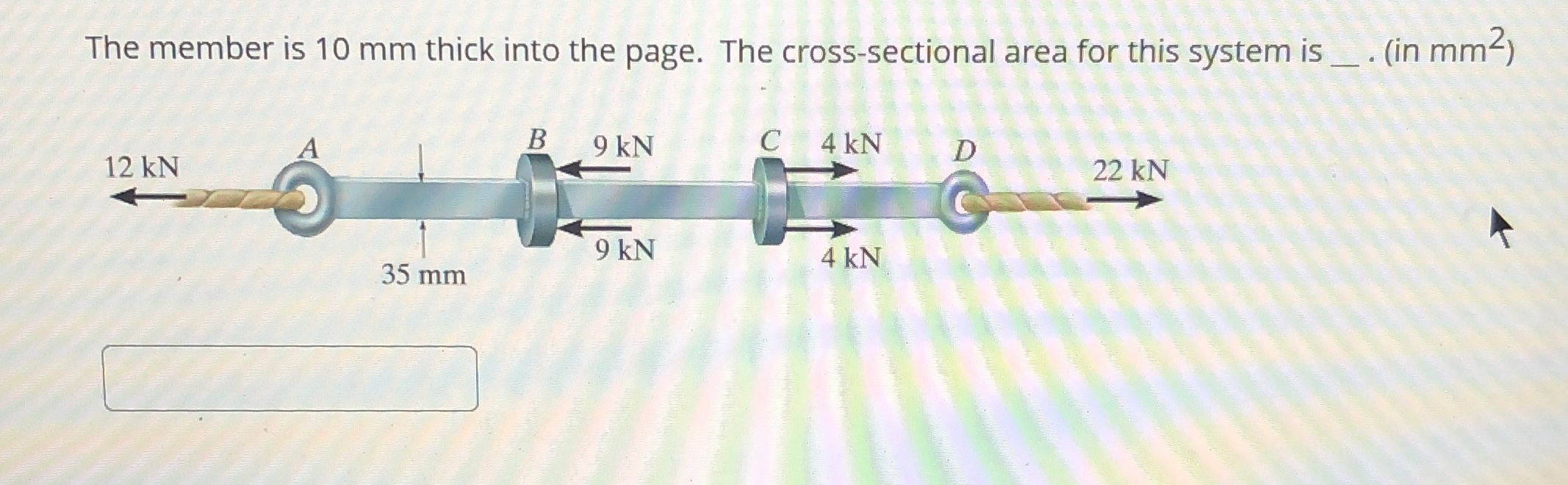 The member is 1 0 mm thick into the page. The