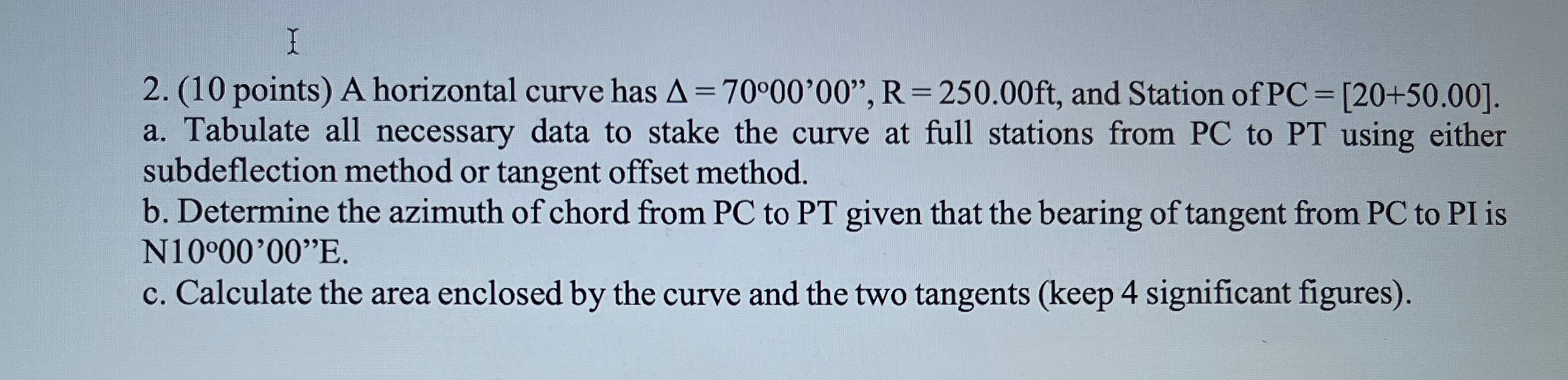 ( 1 0 points ) A horizontal curve has = 7 0 0 0 '