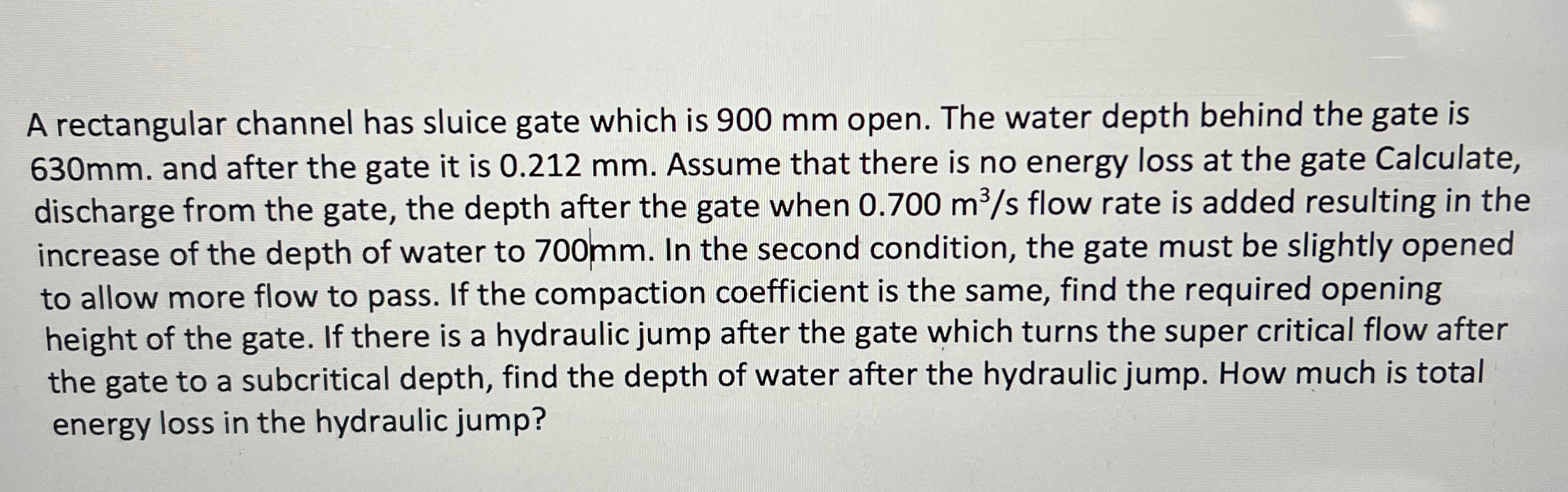 A rectangular channel has sluice gate which is 9