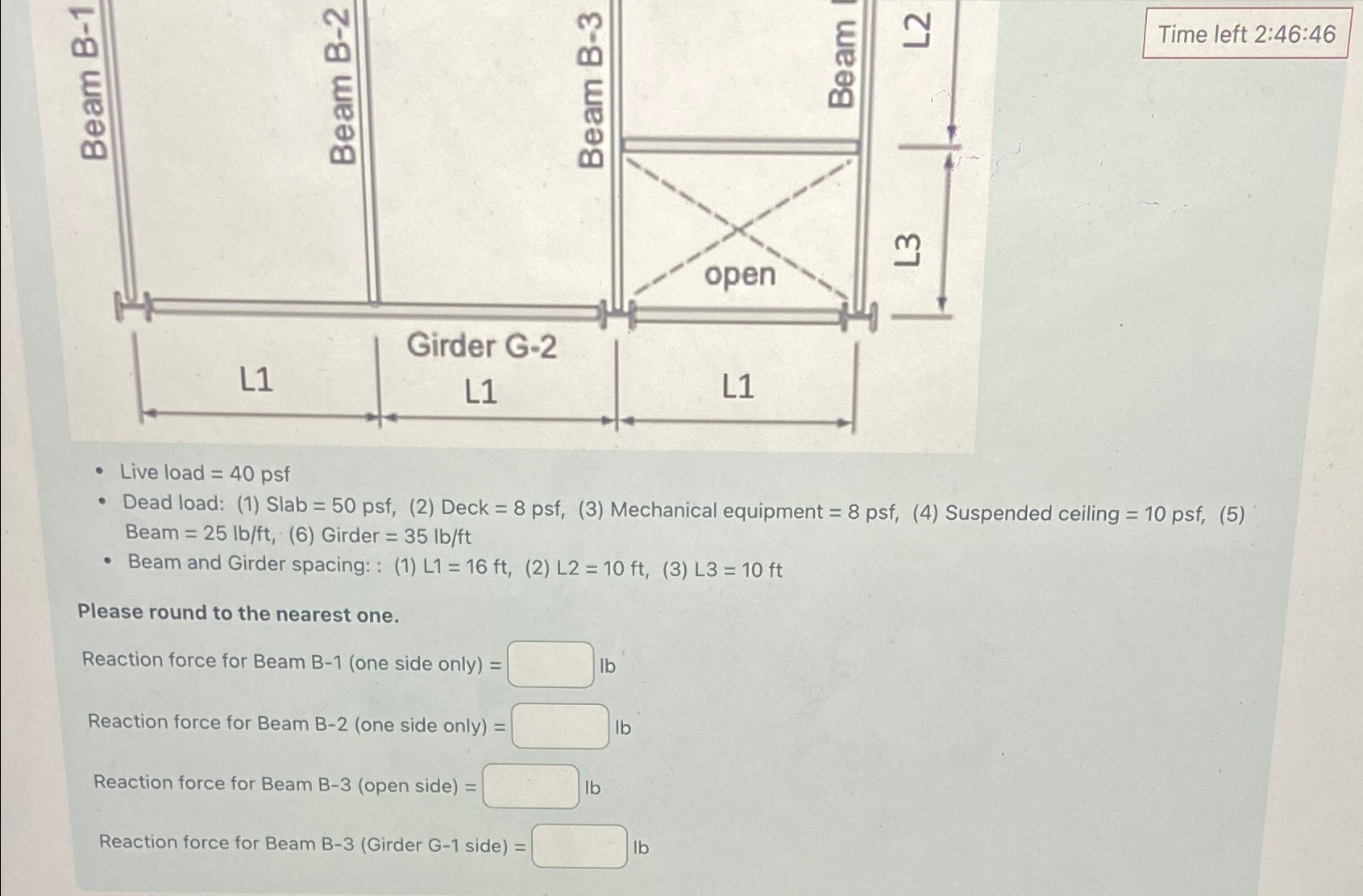 Time left 2 : 4 6 : 4 6 Live load = 4 0 psf Dead