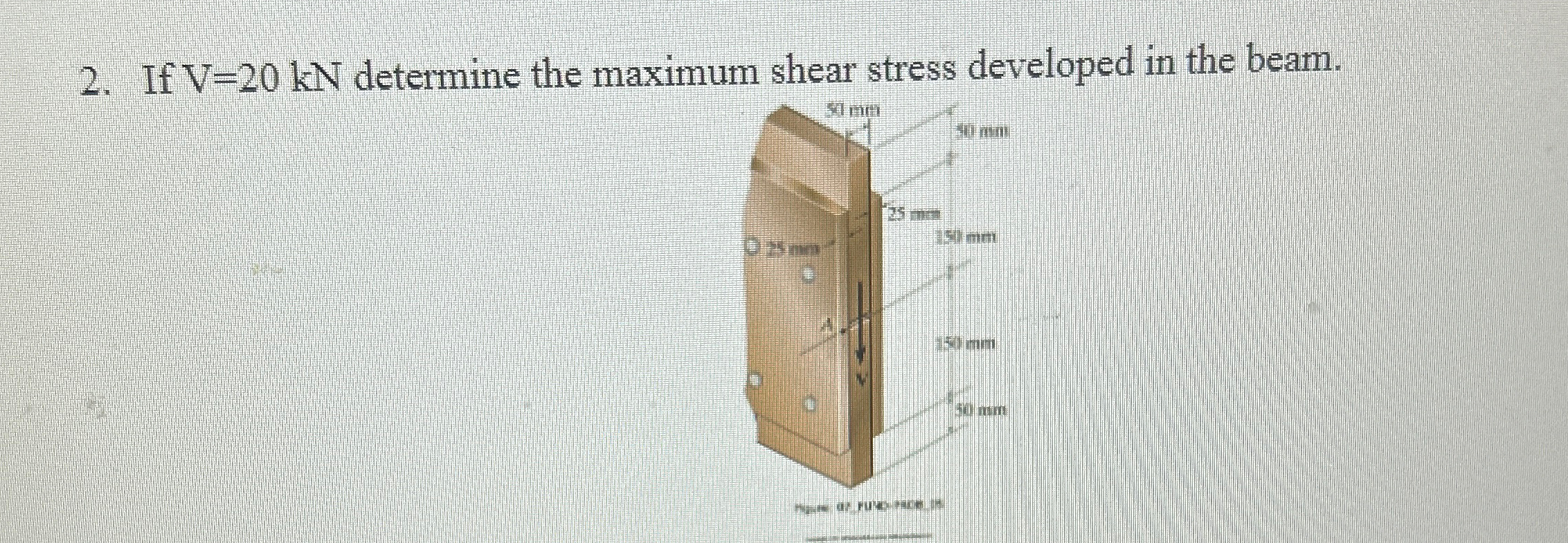 If V = 2 0 k N determine the maximum shear stress