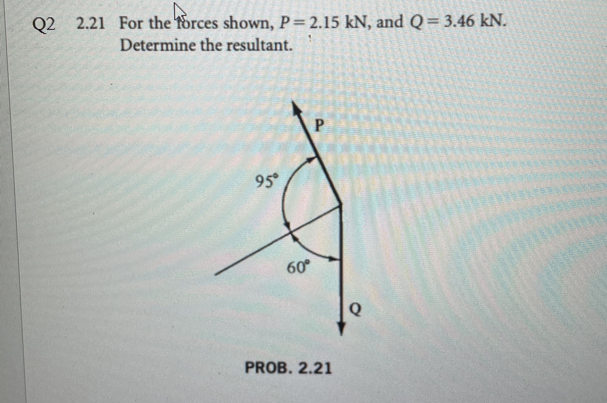Q 2 2 . 2 1 For the Porces shown, P = 2 . 1 5 k N