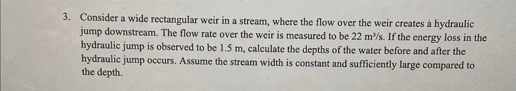 Consider a wide rectangular weir in a stream,