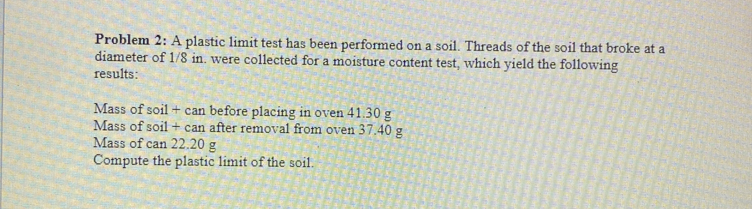 Problem 2 : A plastic limit test has been