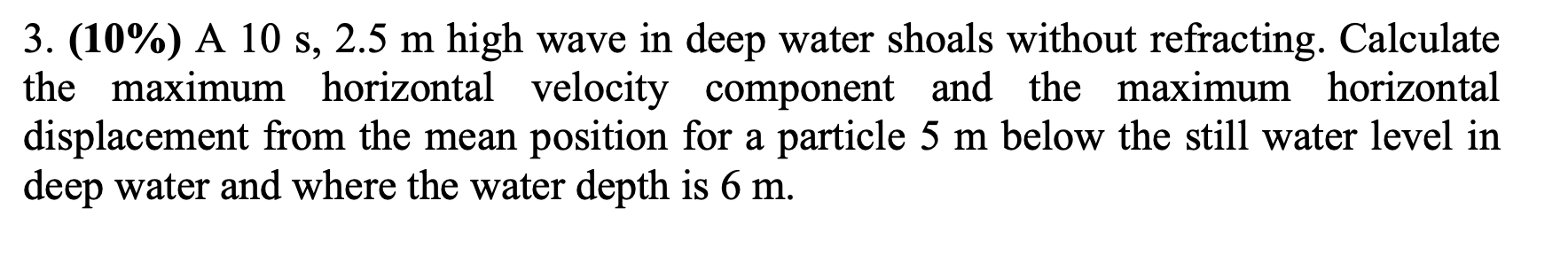 A 1 0 s , 2 . 5 m high wave in deep water shoals
