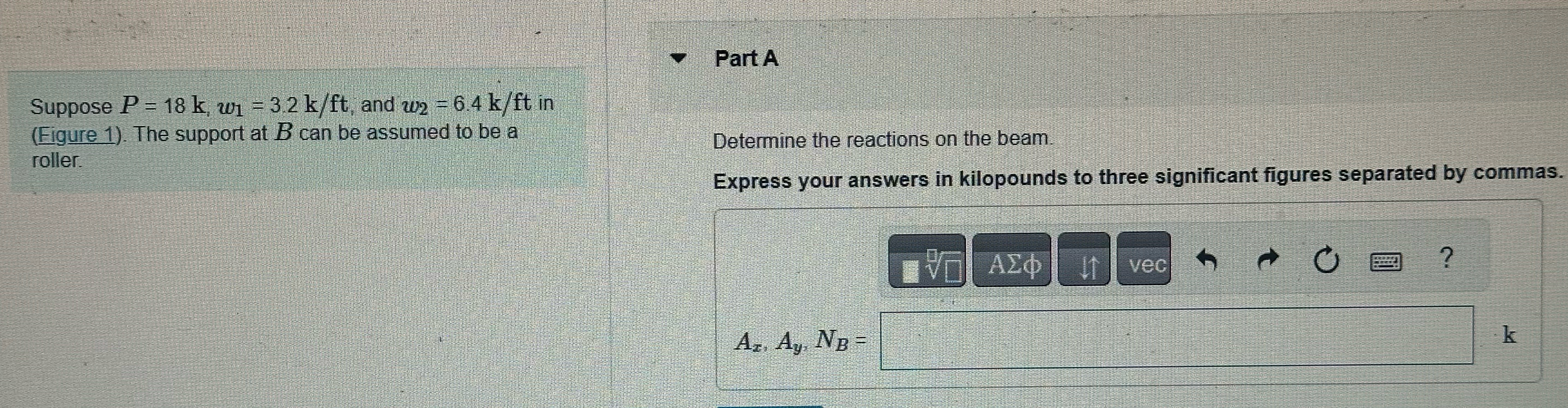 Part A Suppose P = 1 8 k , w 1 = 3 . 2 k f t ,