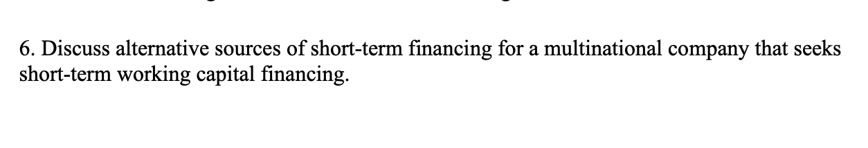 6. Discuss alternative sources of short-term