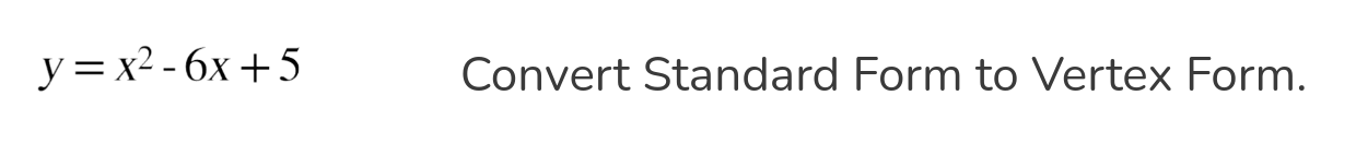 ans y = x2 - 6x +5 Convert Standard Form to