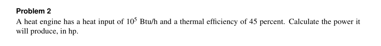 Problem 2 A heat engine has a heat input of 1 0 5