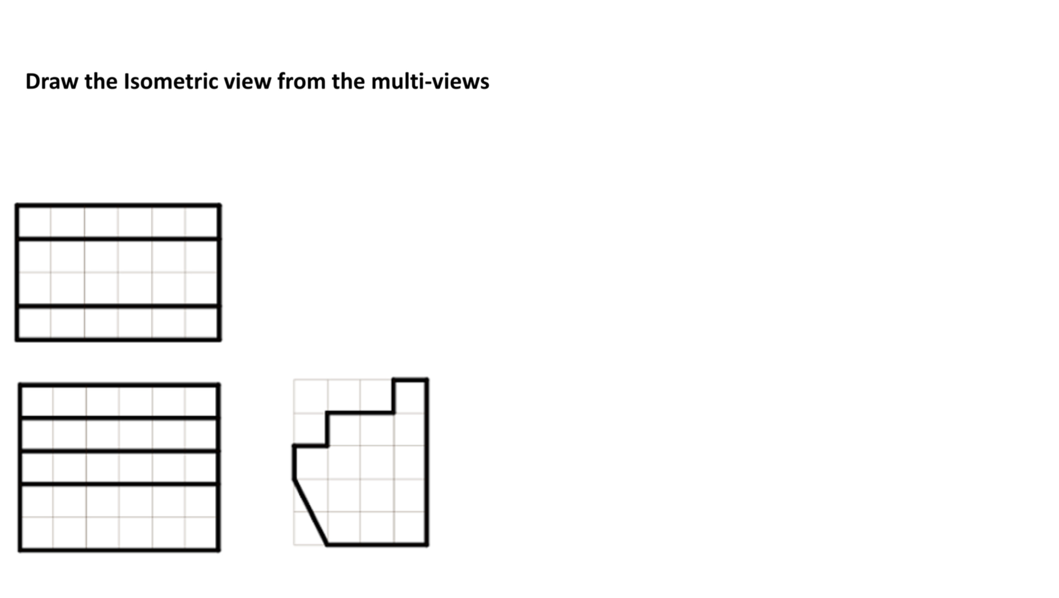 Draw the Isometric view from the multi - views