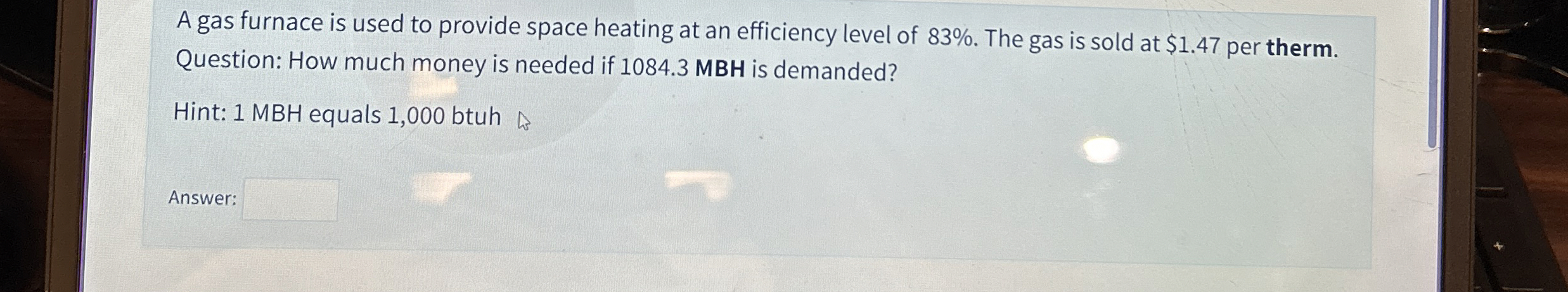 A gas furnace is used to provide space heating at