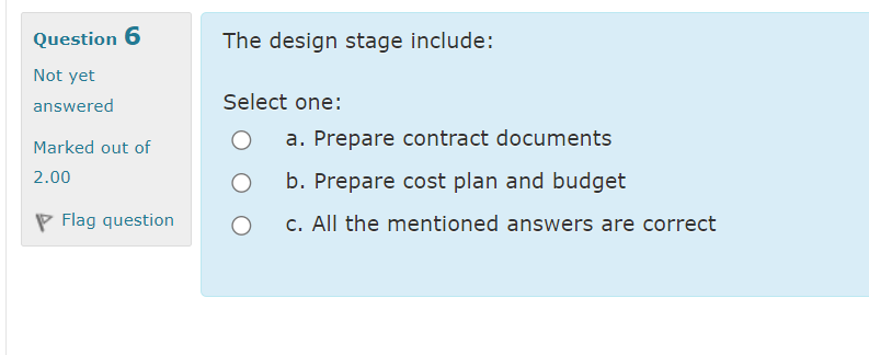 The design stage include: Select one: a . Prepare
