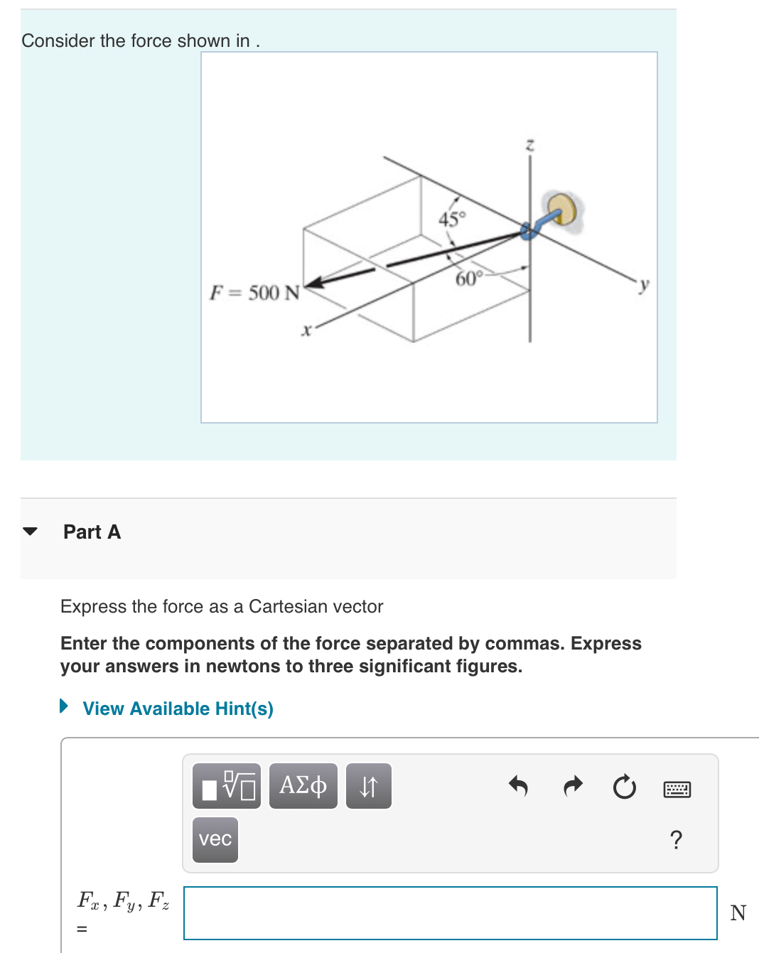 Consider the force shown in . Part A Express the